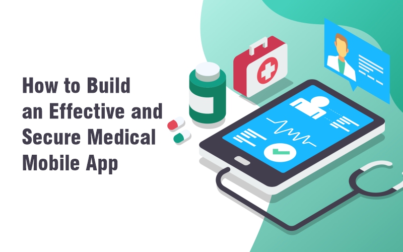 How to Build an Effective and Secure Medical Mobile App?