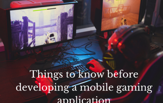 Things to know before developing a mobile gaming application