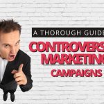 Controversial Marketing Campaigns
