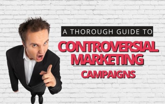 Controversial Marketing Campaigns