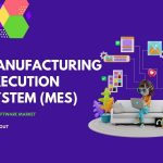 Learn What Manufacturing Execution System (MES) Software Market is All About?