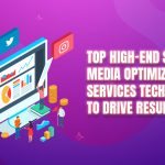 Top High-End Social Media Optimization Services Techniques to Drive Results